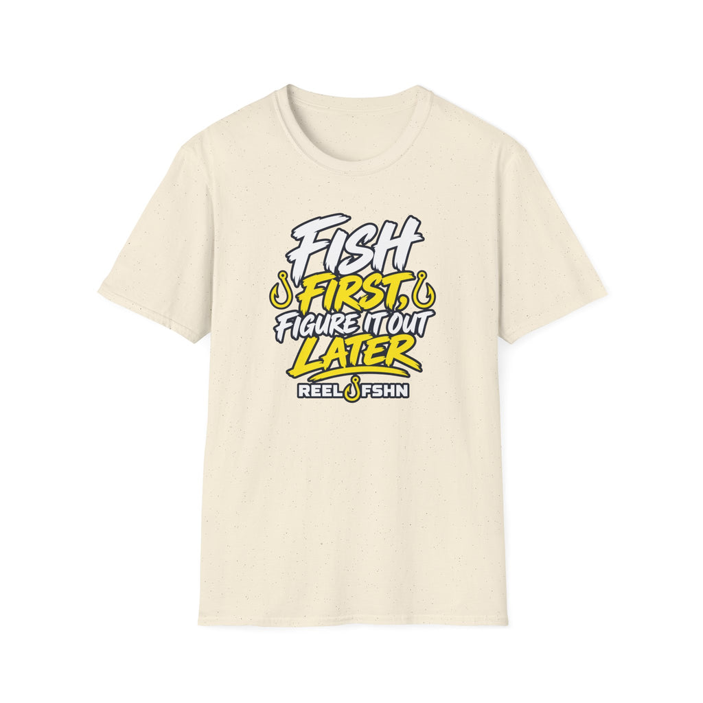 Fish First, Figure It Out Later T-Shirt