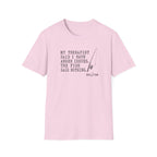 My Therapist Said T-Shirt