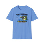 You Missed Better Luck Next Cast T-Shirt
