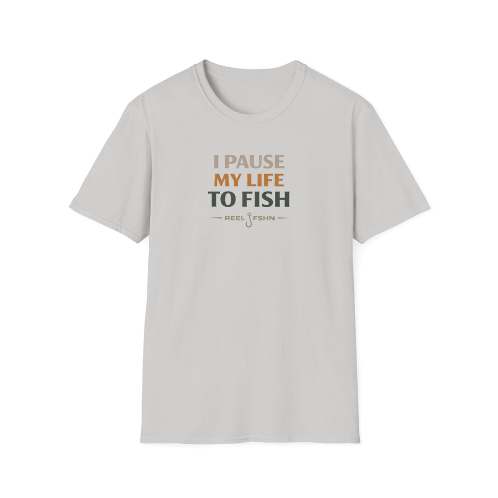I Pause My Life To Fish T-Shirt