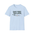 Cast First. Talk Later. T-Shirt