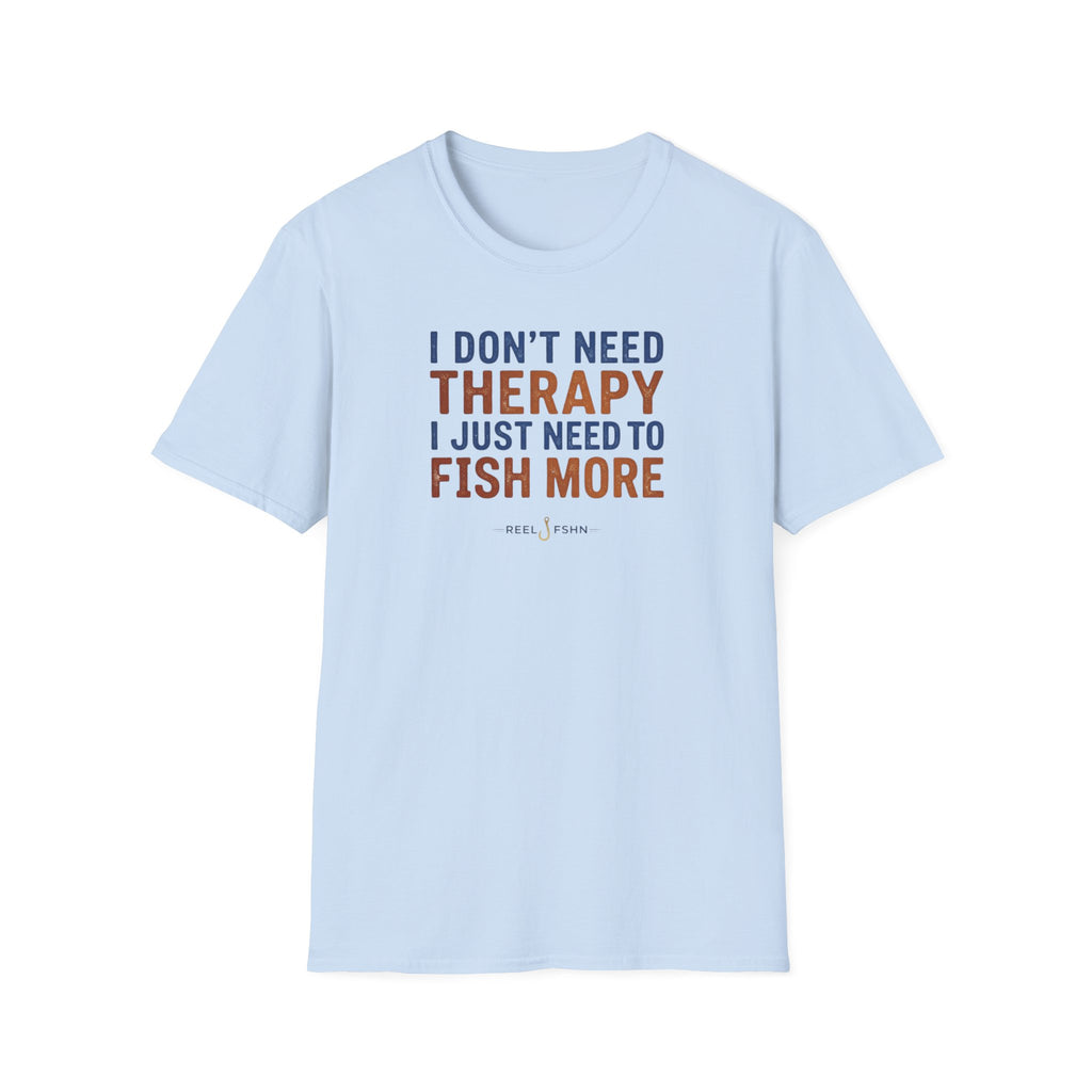 I Don't Need Therapy I Just Need To Fish More T-Shirt