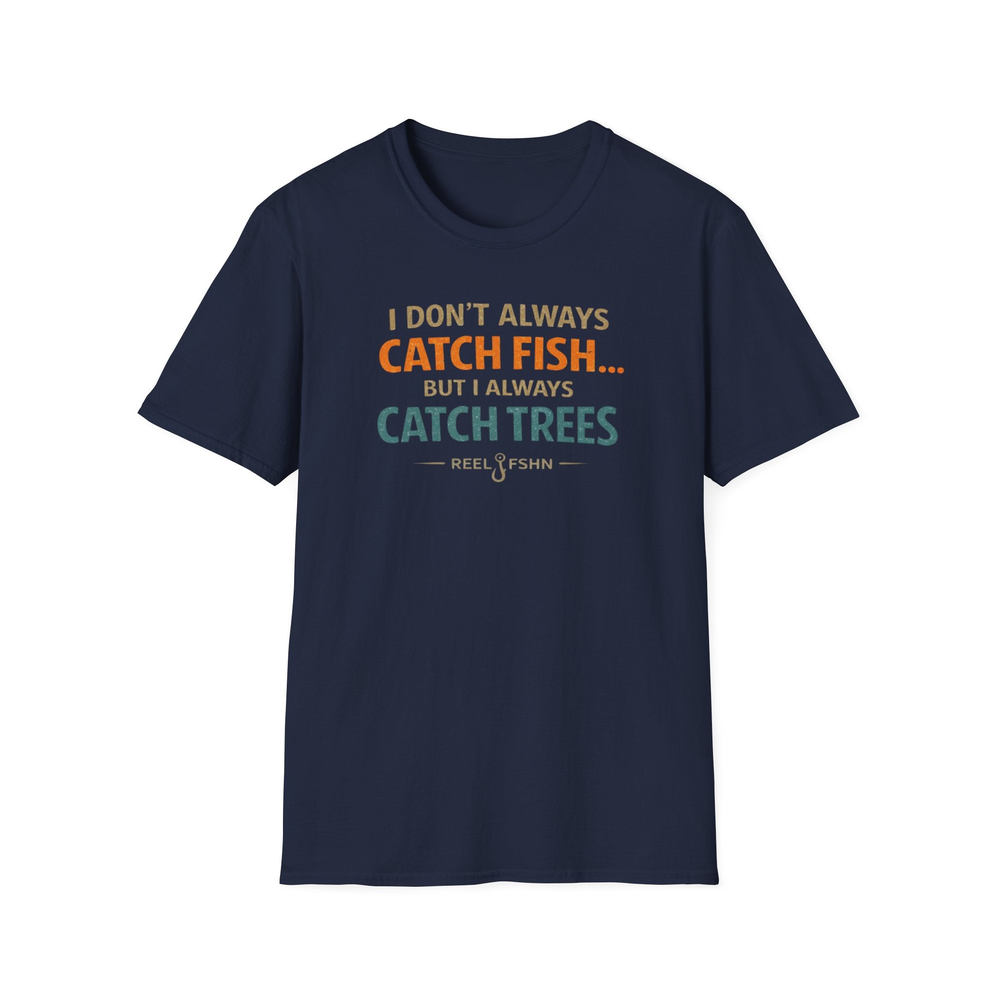 I Don't Always Catch Fish, But I Always Catch Trees T-Shirt