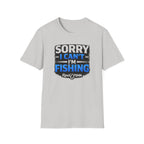 Sorry I Can't I'm Fishing T-Shirt