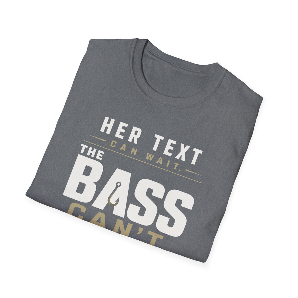 Her Text Can Wait The Bass Can't T-Shirt