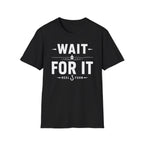 Wait For It T-Shirt