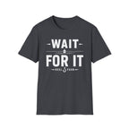 Wait For It T-Shirt