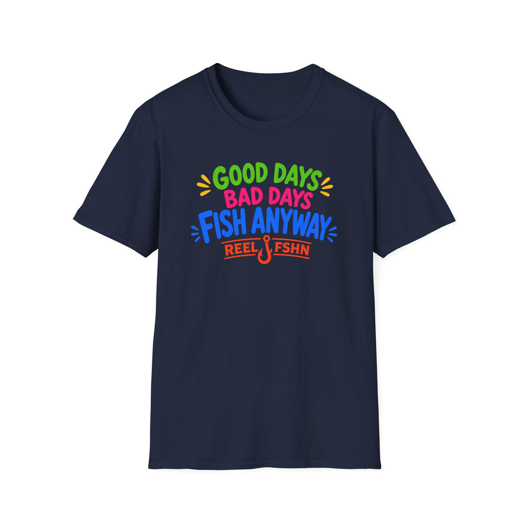Good Days Bad Days Fish Anyway  T-Shirt