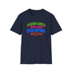 Good Days Bad Days Fish Anyway  T-Shirt