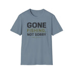 Gone Fishing.  Not Sorry T-Shirt