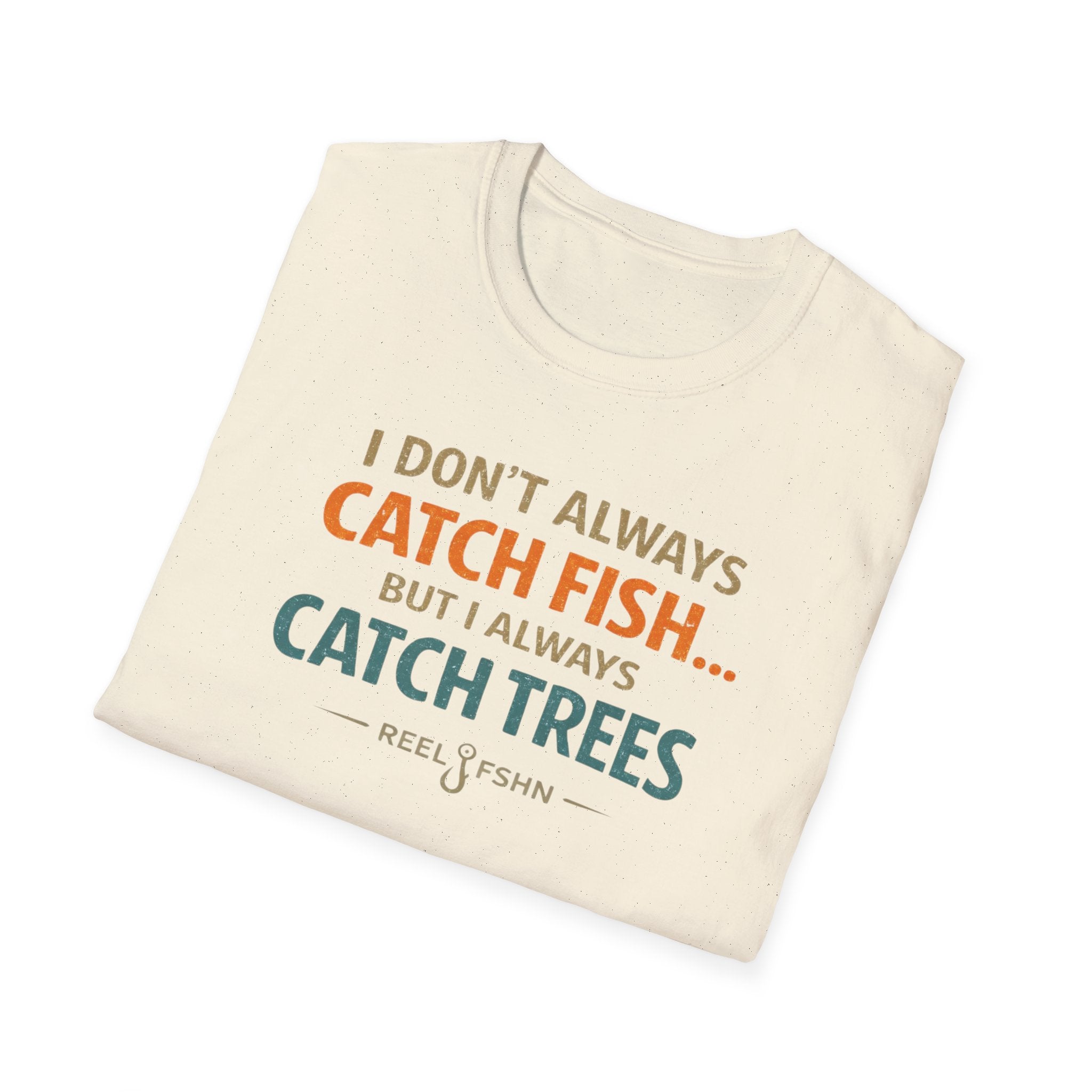 I Don't Always Catch Fish, But I Always Catch Trees T-Shirt