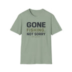 Gone Fishing.  Not Sorry T-Shirt