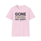 Gone Fishing.  Not Sorry T-Shirt
