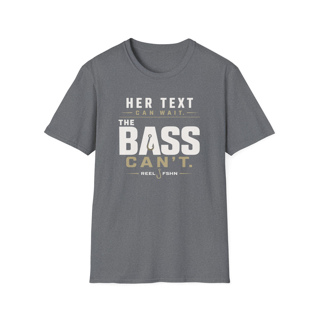 Her Text Can Wait The Bass Can't T-Shirt
