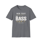 Her Text Can Wait The Bass Can't T-Shirt