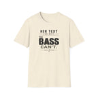 Her Text Can Wait The Bass Can't T-Shirt