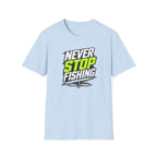 Never Stop Fishing T-Shirt