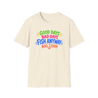 Good Days Bad Days Fish Anyway  T-Shirt