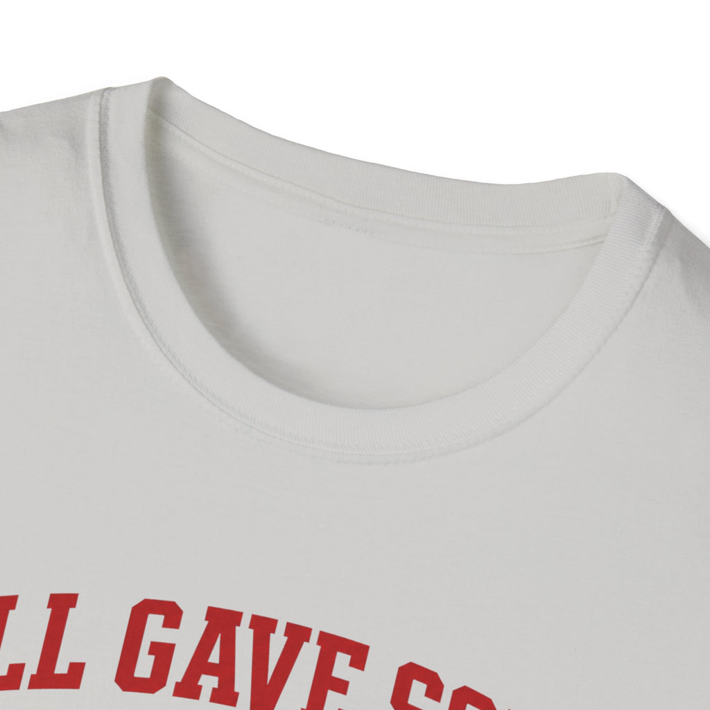 All Gave Some Some Gave All T-Shirt