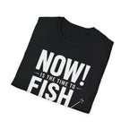 Now Is The Time To Fish  T-Shirt