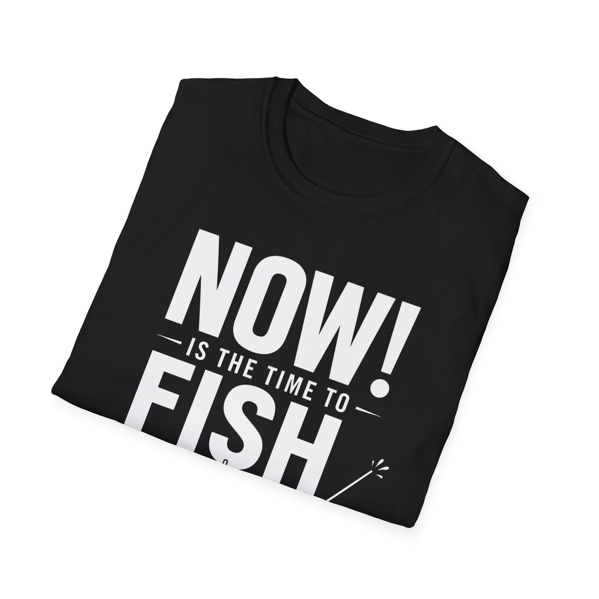 Now Is The Time To Fish  T-Shirt