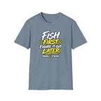 Fish First, Figure It Out Later T-Shirt