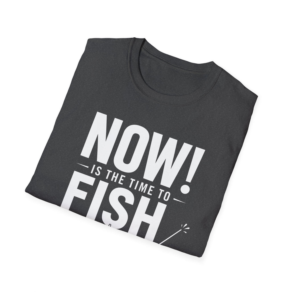 Now Is The Time To Fish  T-Shirt