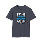 Fish Now Work Later T-Shirt