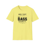 Her Text Can Wait The Bass Can't T-Shirt