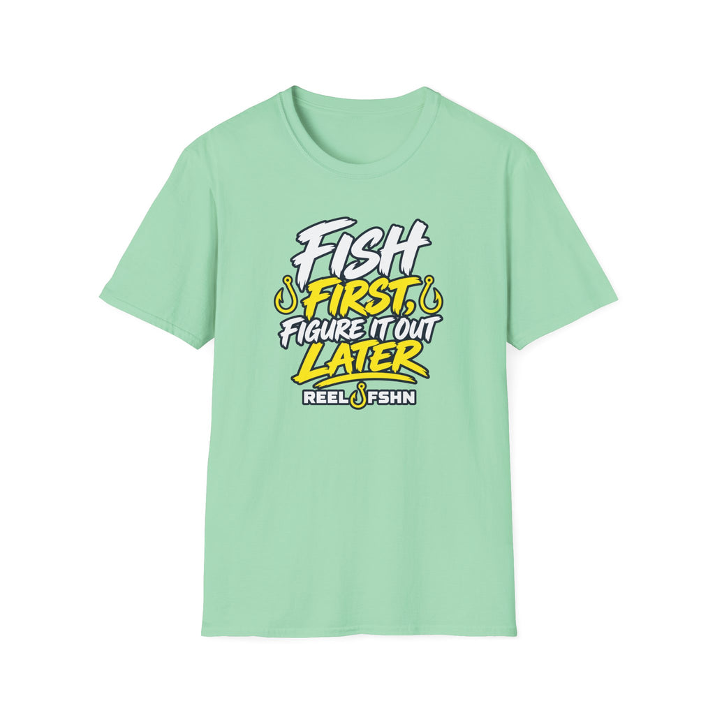 Fish First, Figure It Out Later T-Shirt