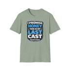 I Promise Honey This Is My Last Cast T-Shirt