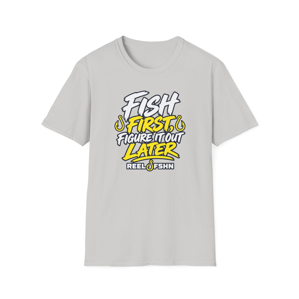 Fish First, Figure It Out Later T-Shirt