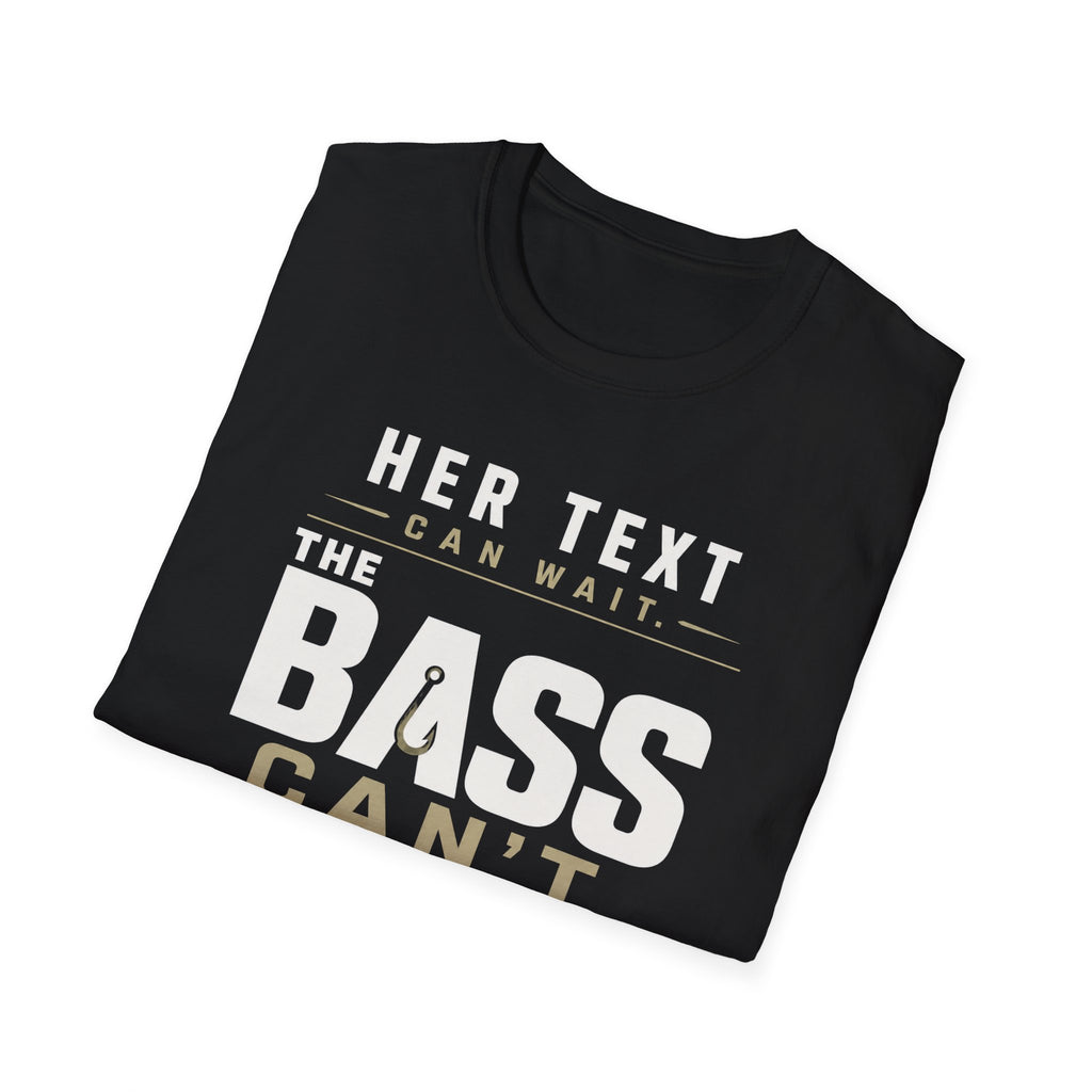 Her Text Can Wait The Bass Can't T-Shirt