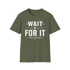 Wait For It T-Shirt