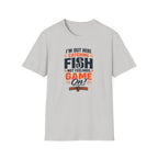 I'M Out Here Catching Fish Not Feelings Game On  T-Shirt