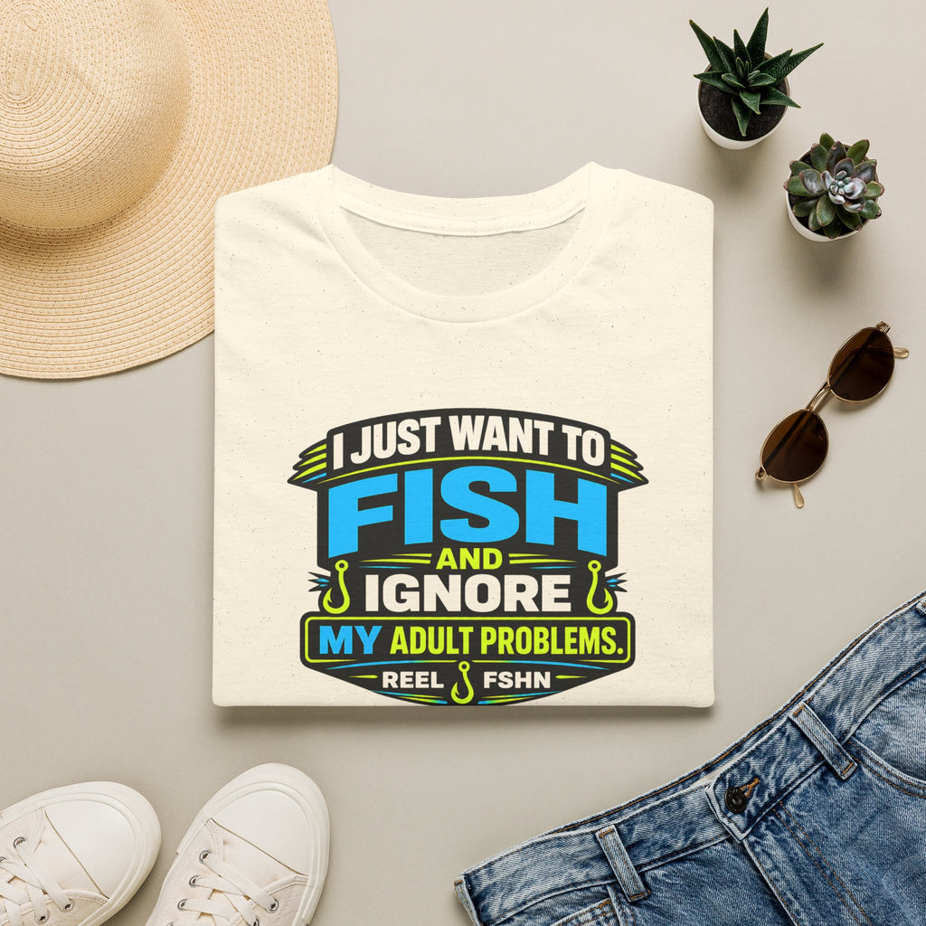 I Just Want To Fish & Ignore My Adult Problems T-Shirt