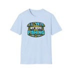 I Love It When My Wife Goes Fishing T-Shirt