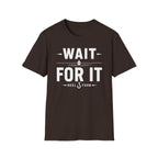 Wait For It T-Shirt