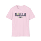 Hooked Is An Understatement T-Shirt