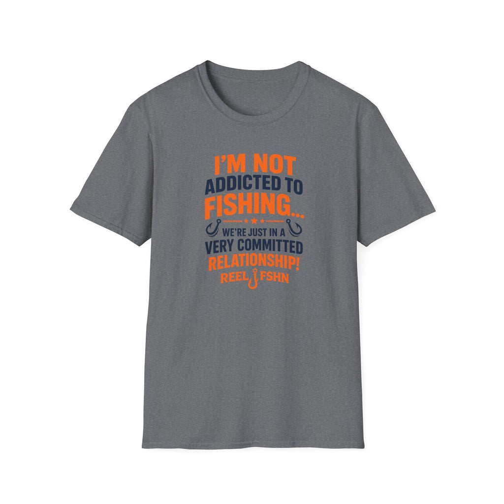 I'm Not Addicted To Fishing  T-Shirt