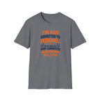 I'm Not Addicted To Fishing  T-Shirt