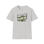 Depths Don't Scare Me T-Shirt
