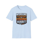 Working To Support My Fishing Habit T-Shirt