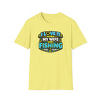 I Love It When My Wife Goes Fishing T-Shirt