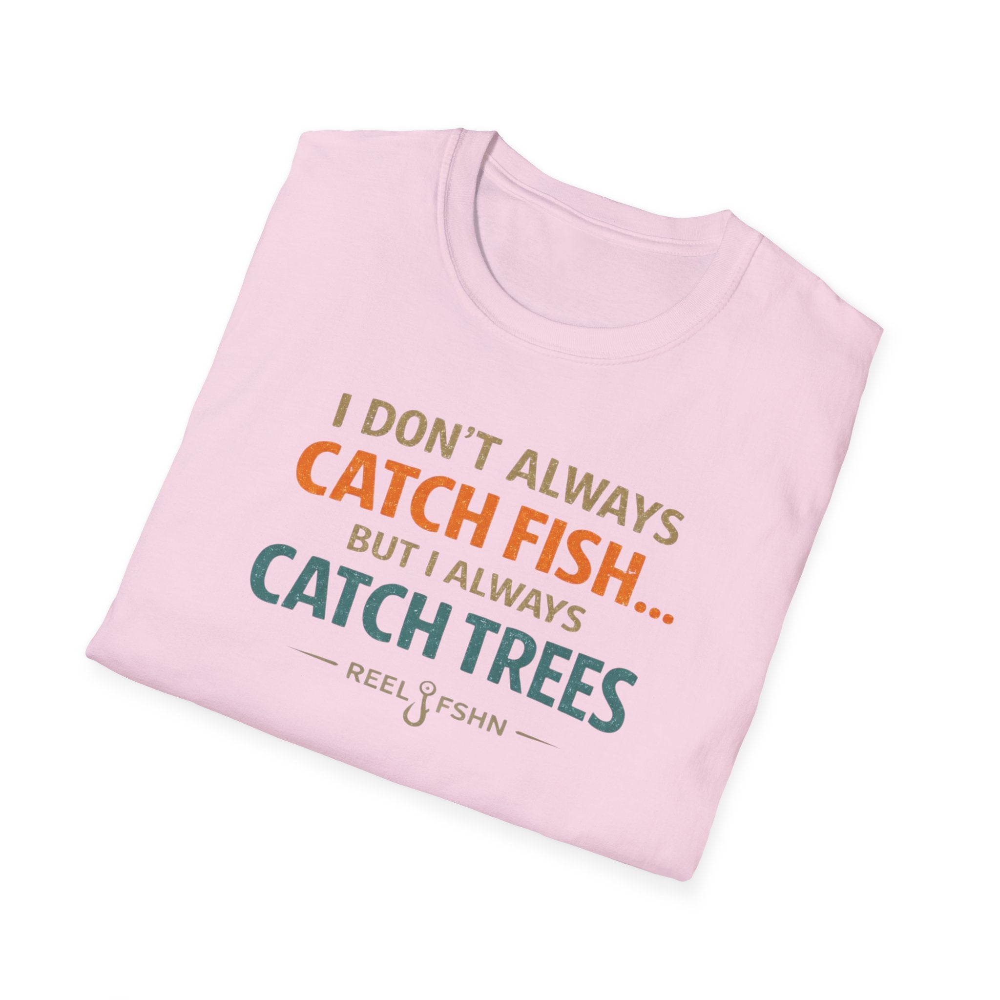 I Don't Always Catch Fish, But I Always Catch Trees T-Shirt