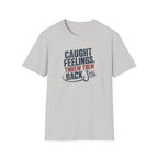 Caught Feelings, Threw Them Back T-Shirt