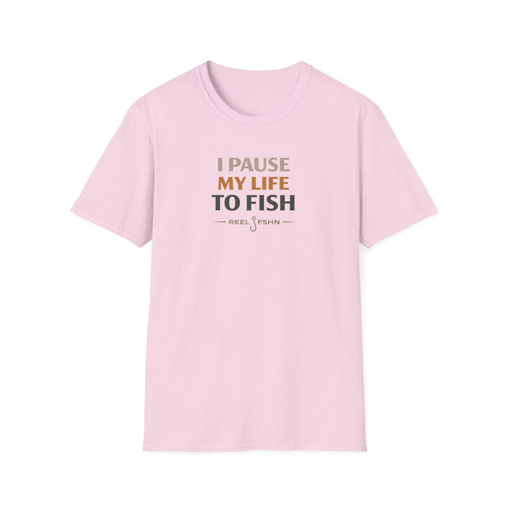I Pause My Life To Fish T-Shirt