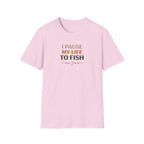 I Pause My Life To Fish T-Shirt