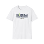 Hooked Is An Understatement T-Shirt