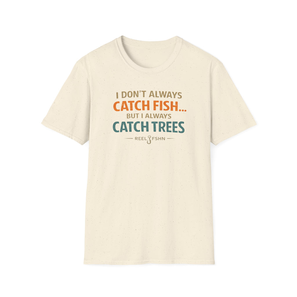 I Don't Always Catch Fish, But I Always Catch Trees T-Shirt